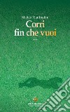 Corri fin che vuoi libro