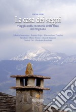 La casa dei segni. Viaggio nella memoria della terra del Frignano