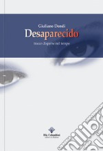 Desaparecido. Tracce disperse nel tempo libro