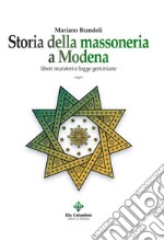 Storia della massoneria a Modena. Liberi muratori e logge geminiane libro