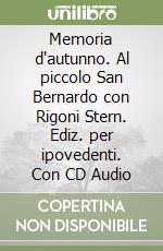 Memoria d'autunno. Al piccolo San Bernardo con Rigoni Stern. Ediz. per ipovedenti. Con CD Audio