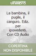 La bambina, il pugile, il canguro. Ediz. per ipovedenti. Con CD Audio libro