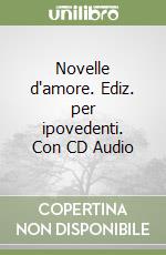 Novelle d'amore. Ediz. per ipovedenti. Con CD Audio libro