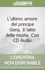 L'ultimo amore del principe Genji. Il latte della morte. Con CD Audio libro