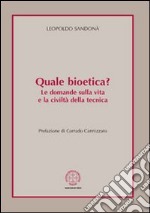 Quale bioetica? Le domande sulla vita e la civiltà della tecnica libro