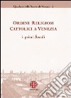 Ordini religiosi cattolici a Venezia. I primi secoli libro