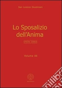 Opera omnia. Vol. 3: Lo sposalizio dell'anima