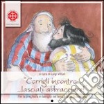 Corrigli incontro... lasciati abbracciare! Per la preghiera in famiglia nel tempo di Quaresima. Anno C libro