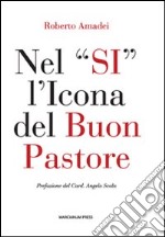 Nel «si» l'icona del buon pastore. Per un itinerario di formazione al presbiterio libro