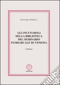 Gli incunaboli della biblioteca del seminario Patriarcale di Venezia. Catalogo