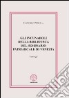 Gli incunaboli della biblioteca del seminario Patriarcale di Venezia. Catalogo libro