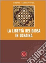 La libertà religiosa in Ucraina. Lo studio storico-giuridico della legislazione 1919-2000