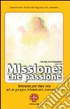 Missione: che passione. Itinerario per dare vita ad un gruppo missionario parrocchiale libro