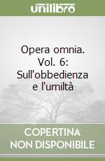 Opera omnia. Vol. 6: Sull'obbedienza e l'umiltà libro