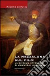 La Mezzaluna sul filo: la riforma ottomana di Mahmud II (1808-1839) libro di Costanza Maurizio