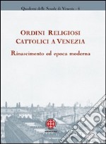 Ordini religiosi cattolici a Venezia. Rinascimento ed epoca moderna libro