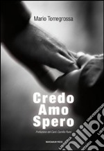 Credo amo spero. Catechesi sulla fede la carità e la speranza libro