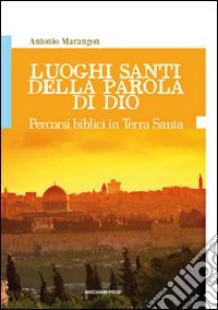 Luoghi santi della parola di Dio. Percorsi biblici in Terra Santa libro