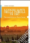 Luoghi santi della parola di Dio. Percorsi biblici in Terra Santa libro di Marangon Antonio