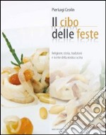 Il cibo per le feste. Religione, storia, tradizione e ricette della nostra cucina libro