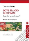 Dove stanno gli uomini. Scritti di un teologo itinerante libro di Pattaro Germano