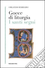 Gocce di liturgia. I santi segni