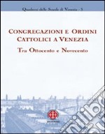 Congregazioni e ordini cattolici a Venezia tra Ottocento e Novecento libro