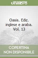 Oasis. Ediz. inglese e araba. Vol. 13