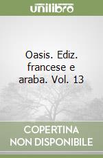 Oasis. Ediz. francese e araba. Vol. 13 libro