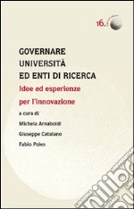Governare università ed enti di ricerca. Idee ed esperienze per l'innovazione