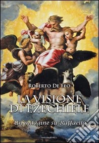 La visione di Ezechiele. Un'indagine su Raffaello