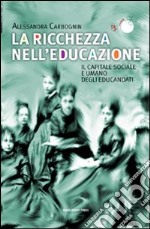 La ricchezza nell'educazione. Il capitale sociale e umano degli educandati libro