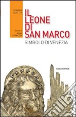 Il leone di San Marco. Simbolo di Venezia libro