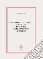 Giovanni Battista Ciotti (1562-1627?): publisher extraordinary in Venice libro