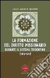 La formazione del diritto missionario durante il sistema tridentino (1563-1917) libro di García Martín Julio