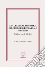 La collezione epigrafica del seminario patriarcale di Venezia. Catalogo (secoli XII-XV)