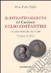 Il ritratto segreto del cardinale Celso Costantini. In 10.000 lettere dal 1892 al 1958 libro di Pighin Bruno Fabio