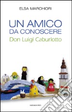 Un amico da conoscere. Don Luigi Caburlotto