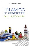 Un amico da conoscere. Don Luigi Caburlotto libro