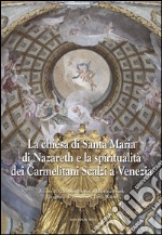 La chiesa di Santa Maria di Nazareth e la spiritualità dei Carmelitani Scalzi a Venezia. Ediz. illustrata libro