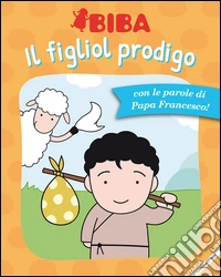 Il figliol prodigo. Ediz. illustrata libro