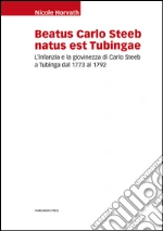Beatus Carlo Steeb natus est Tubingae. L'infanzia e la giovinezza di Carlo Steeb a Tubinga dal 1773 al 1792