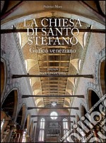 La chiesa di Santo Stefano. Gotico veneziano. Ediz. illustrata libro