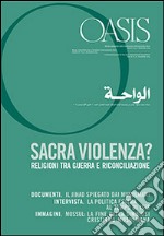 Oasis. Vol. 20: Sacra violenza? Religioni tra guerra e riconciliazione libro