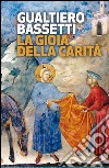 La gioia della carità libro di Bassetti Gualtiero