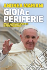 Gioia e periferie. Dalla Evangelii Gaudium di Papa Francesco libro