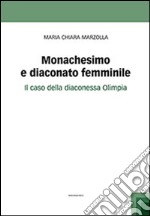 Monachesimo e diaconato femminile. Il caso della diaconessa Olimpia libro