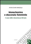 Monachesimo e diaconato femminile. Il caso della diaconessa Olimpia libro