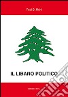 Il Libano politico. Tra partiti, famiglie e religione nella situazione contemporanea libro
