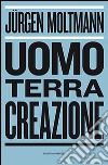 Uomo, terra, creazione libro di Moltmann Jürgen